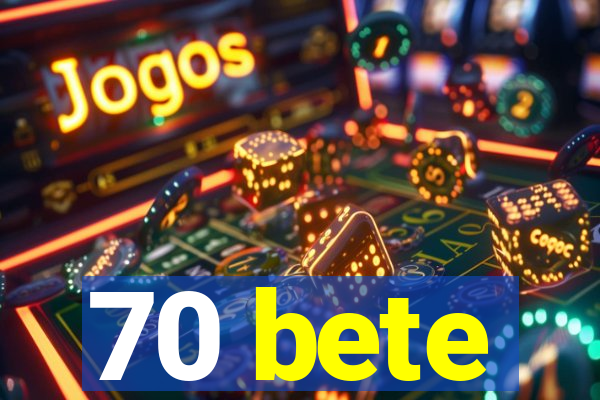 70 bete